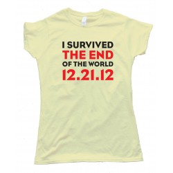 Womens I Survived The End Of The World 12.21.12 - Mayan Apocalypse - Tee Shirt